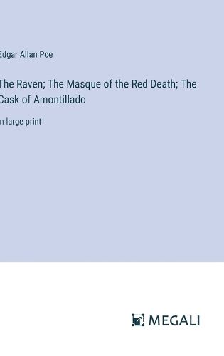 Cover image for The Raven; The Masque of the Red Death; The Cask of Amontillado