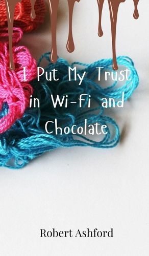 Cover image for I Put My Trust in Wi-Fi and Chocolate