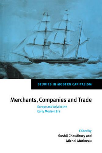 Cover image for Merchants, Companies and Trade: Europe and Asia in the Early Modern Era