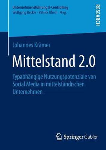 Cover image for Mittelstand 2.0: Typabhangige Nutzungspotenziale Von Social Media in Mittelstandischen Unternehmen