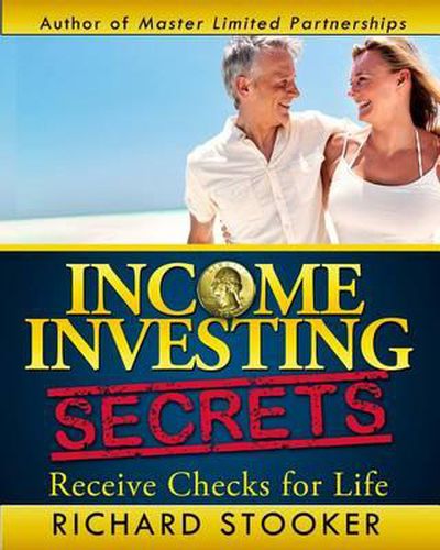 Cover image for Income Investing Secrets: How to Receive Ever-Growing Dividend and Interest Checks, Safeguard Your Portfolio and Retire Wealthy