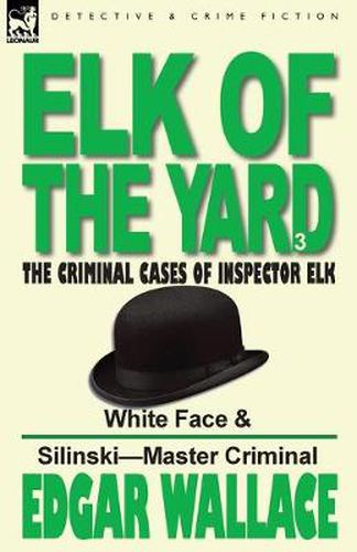 Cover image for Elk of the 'Yard'-The Criminal Cases of Inspector Elk: Volume 3-White Face & Silinski-Master Criminal