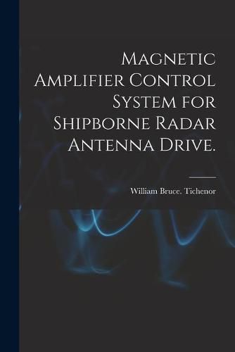 Cover image for Magnetic Amplifier Control System for Shipborne Radar Antenna Drive.