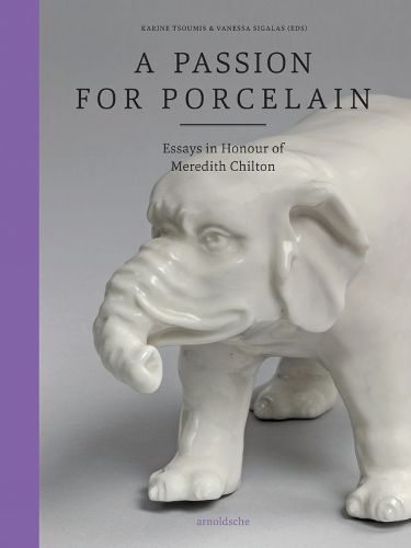 Cover image for A Passion for Porcelain: Essays in Honour of Meredith Chilton