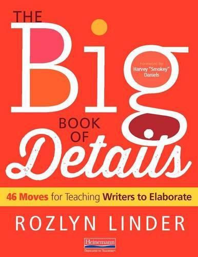 Cover image for The Big Book of Details: 46 Moves for Teaching Writers to Elaborate