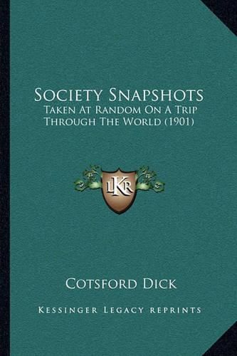 Cover image for Society Snapshots: Taken at Random on a Trip Through the World (1901)