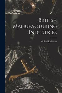 Cover image for British Manufacturing Industries