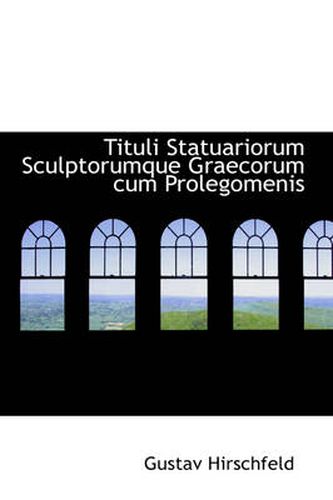 Tituli Statuariorum Sculptorumque Graecorum Cum Prolegomenis