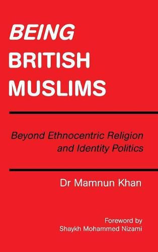 Cover image for Being British Muslims: Beyond Ethnocentric Religion and Identity Politics