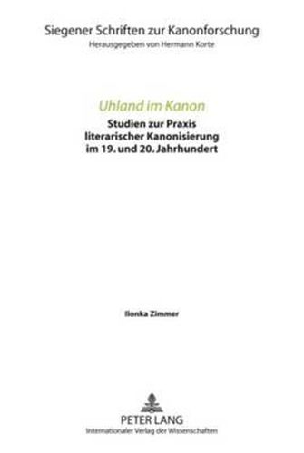 Cover image for Uhland Im Kanon: Studien Zur Praxis Literarischer Kanonisierung Im 19. Und 20. Jahrhundert