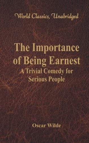 Cover image for The Importance of Being Earnest:: A Trivial Comedy for Serious People (World Classics, Unabridged)