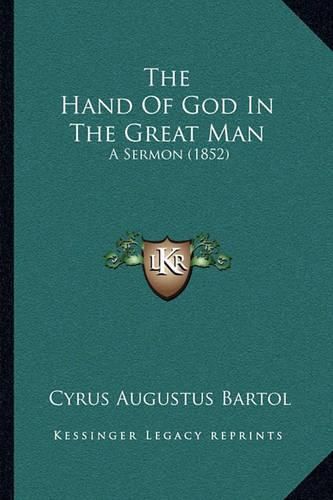 The Hand of God in the Great Man the Hand of God in the Great Man: A Sermon (1852) a Sermon (1852)