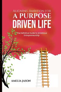 Cover image for Aligning Ambition for a Purpose Driven Life