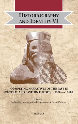 Cover image for Historiography and Identity VI: Competing Narratives of the Past in Central and Eastern Europe, C. 1200 -C. 1600