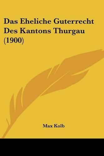 Cover image for Das Eheliche Guterrecht Des Kantons Thurgau (1900)