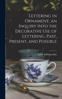 Cover image for Lettering in Ornament, an Inquiry Into the Decorative use of Lettering, Past, Present, and Possible