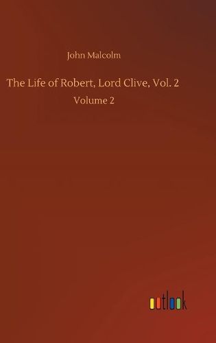 Cover image for The Life of Robert, Lord Clive, Vol. 2: Volume 2