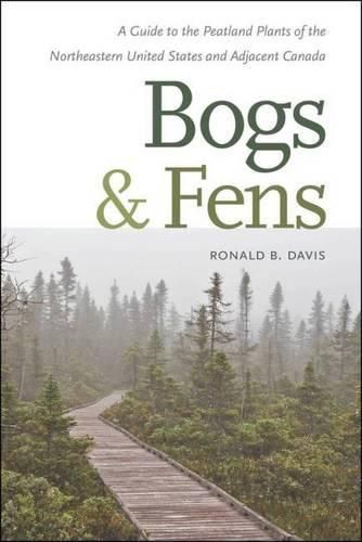 Bogs and Fens: A Guide to the Peatland Plants of the Northeastern United States and Adjacent Canada