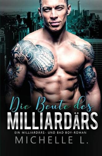Cover image for Die Beute des Milliardars: Ein Milliardars - und Bad Boy-Roman