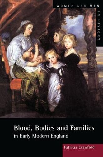 Cover image for Blood, Bodies and Families in Early Modern England: In Early Modern England