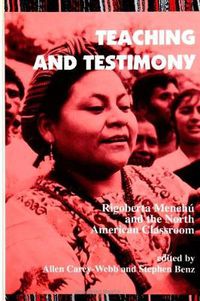 Cover image for Teaching and Testimony: Rigoberta Menchu and the North American Classroom