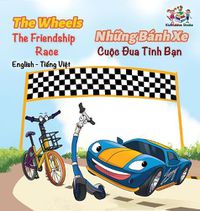 Cover image for The Wheels The Friendship Race (English Vietnamese Book for Kids): Bilingual Vietnamese Children's Book