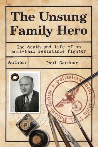 Cover image for The Unsung Family Hero: The death and life of an anti-Nazi resistance fighter