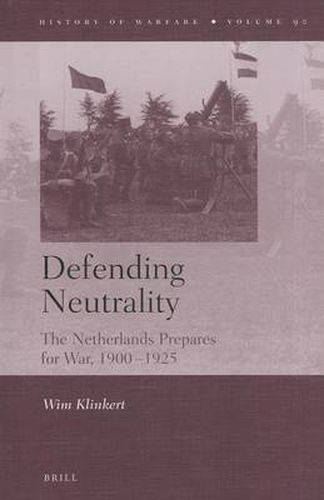 Cover image for Defending Neutrality: The Netherlands prepares for War, 1900-1925