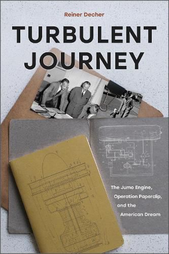 Turbulent Journey: The Jumo Engine, Operation Paperclip and the American Dream