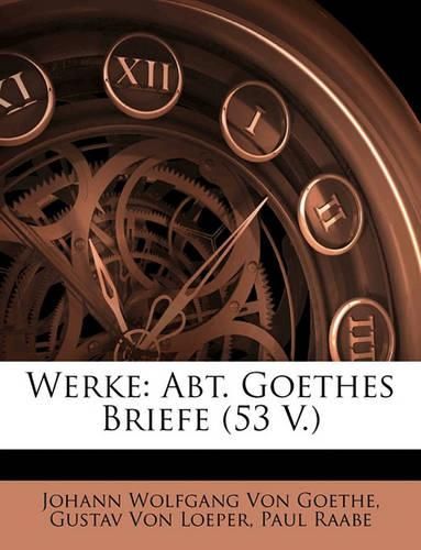 Werke: Abt. Goethes Briefe (53 V.)