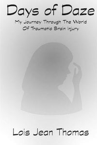 Cover image for Days of Daze: My Journey Through the World of Traumatic Brain Injury