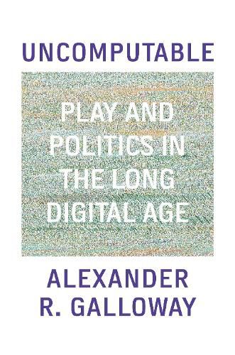 Cover image for Uncomputable: Play and Politics In the Long Digital Age