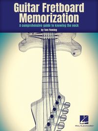 Cover image for Guitar Fretboard Memorization: A Comprehensive Guide to Knowing the Neck