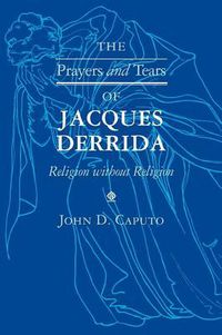 Cover image for The Prayers and Tears of Jacques Derrida: Religion without Religion