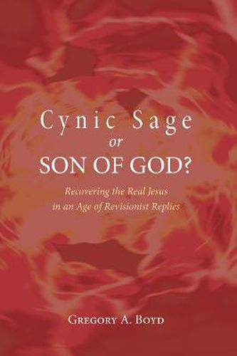 Cover image for Cynic Sage or Son of God?: Recovering the Real Jesus in an Age of Revisionist Replies