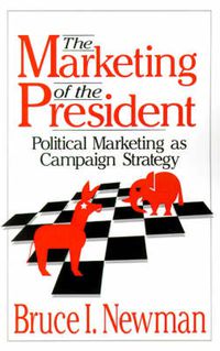 Cover image for The Marketing of the President: Political Marketing as Campaign Strategy