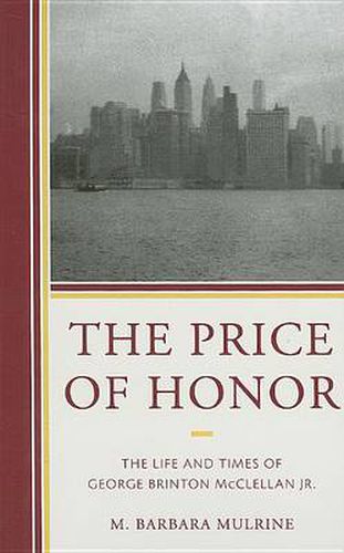 The Price of Honor: The Life and Times of George Brinton McClellan Jr.