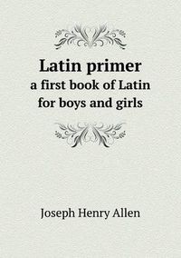 Cover image for Latin primer a first book of Latin for boys and girls