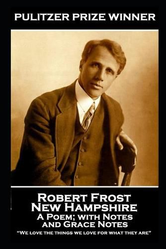 Cover image for Robert Frost - New Hampshire, A Poem; with Notes and Grace Notes: We love the things we love for what they are