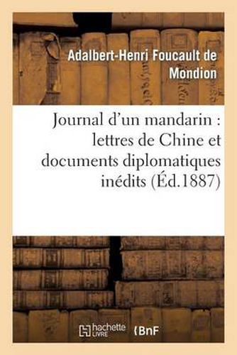 Journal d'Un Mandarin: Lettres de Chine Et Documents Diplomatiques Inedits