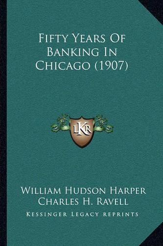 Fifty Years of Banking in Chicago (1907)