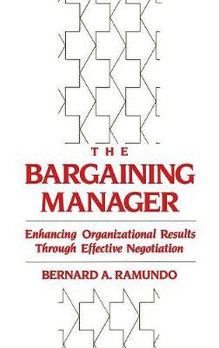 Cover image for The Bargaining Manager: Enhancing Organizational Results Through Effective Negotiation