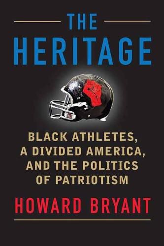 The Heritage: Black Athletes, A Divided America, and the Politics of Patriotism