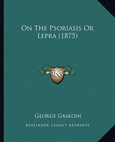 Cover image for On the Psoriasis or Lepra (1875)