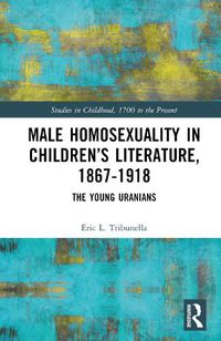 Cover image for Male Homosexuality in Children's Literature, 1867-1918