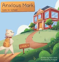 Cover image for Anxious Mark Goes to School