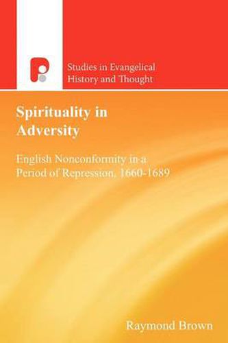 Cover image for Spirituality in Adversity: English Non-Conformity in a Period of Repression, 1660-1689