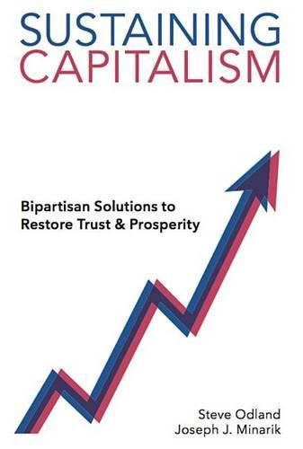 Cover image for Sustaining Capitalism: Bipartisan Solutions to Restore Trust & Prosperity