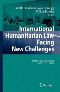 Cover image for International Humanitarian Law Facing New Challenges: Symposium in Honour of KNUT IPSEN