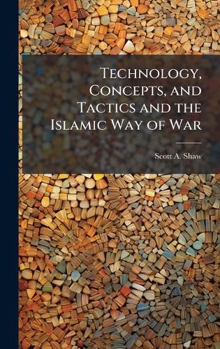 Cover image for Technology, Concepts, and Tactics and the Islamic Way of War